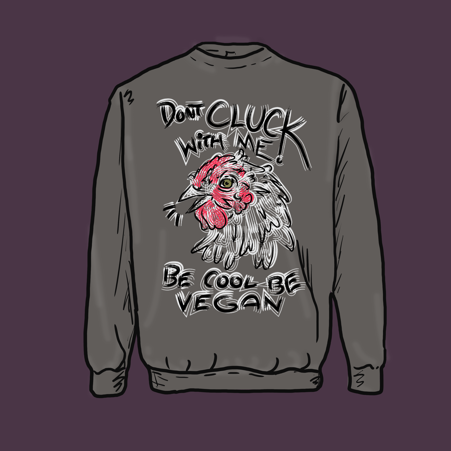 "DONT CLUCK WITH ME --- BE COOL BE VEGAN!" Graphic Apparel