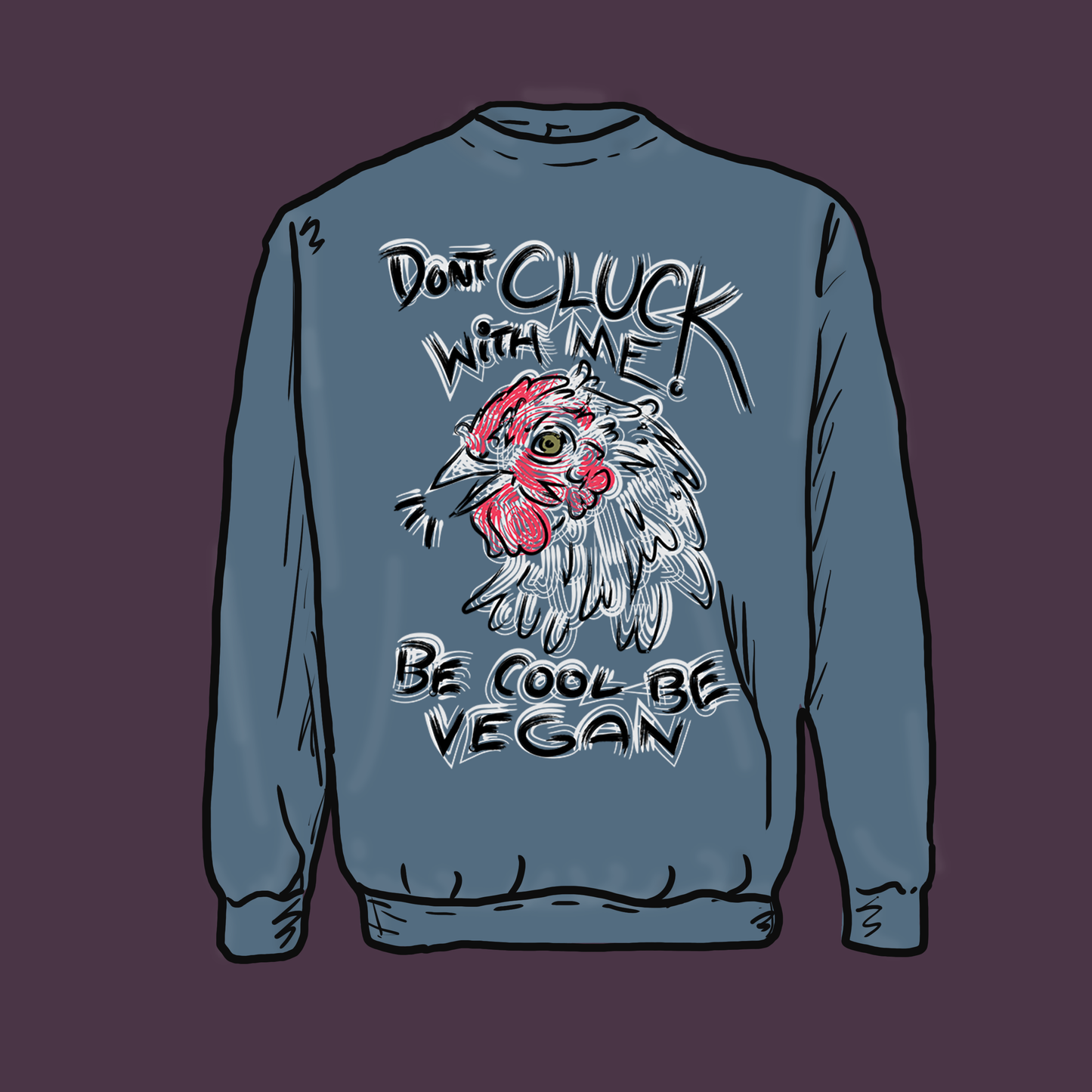 "DONT CLUCK WITH ME --- BE COOL BE VEGAN!" Graphic Apparel